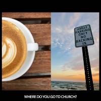 Where Do You Go To Church?